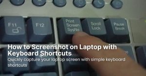 How to Screenshot on Laptop with Keyboard Shortcuts