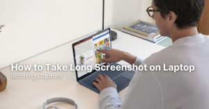 How to Take Long Screenshot on Laptop: Scrolling Capture