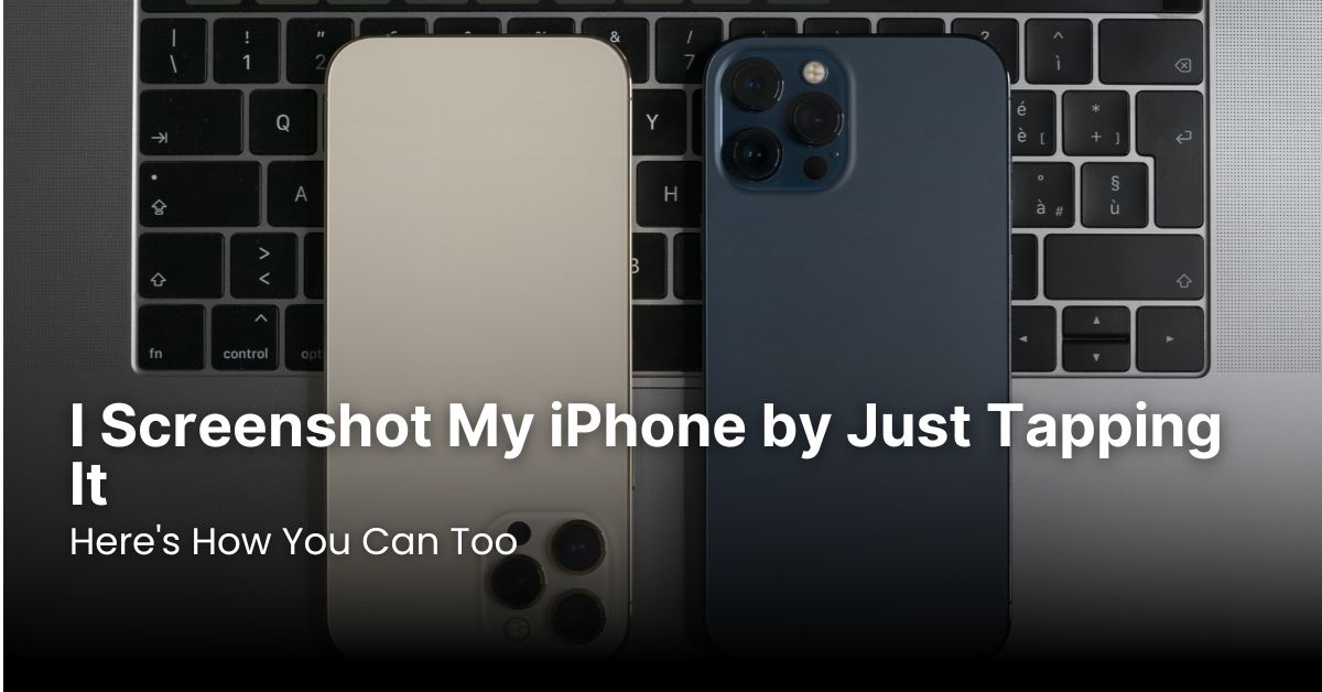 I Screenshot My iPhone by Just Tapping It — Here's How You Can Too