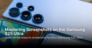 Mastering Screenshots on the Samsung S25 Ultra