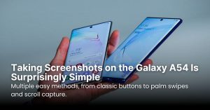 Taking Screenshots on the Galaxy A54 Is Surprisingly Simple
