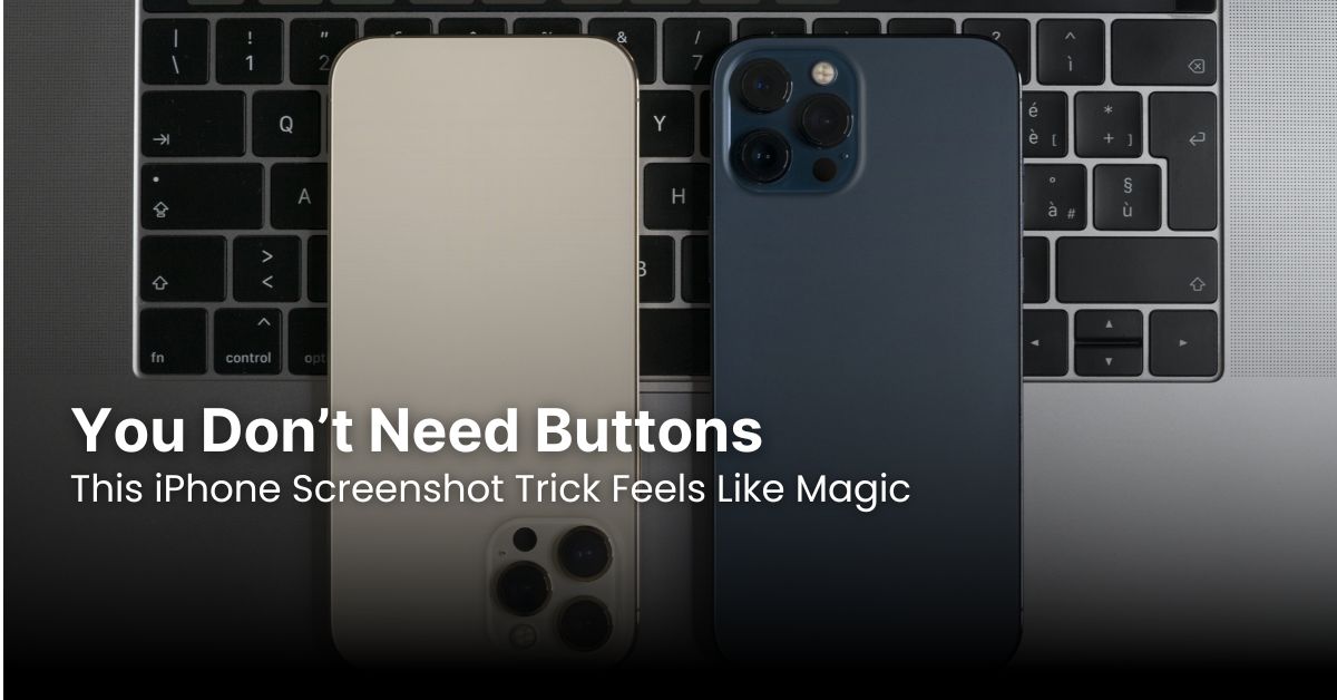 You Don’t Need Buttons: This iPhone Screenshot Trick Feels Like Magic