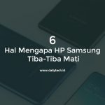 6 Hal Mengapa HP Samsung Tiba-Tiba Mati