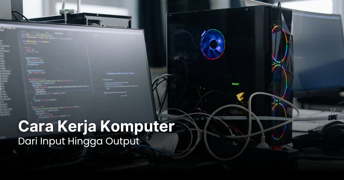 Cara Kerja Komputer: Dari Input Hingga Output