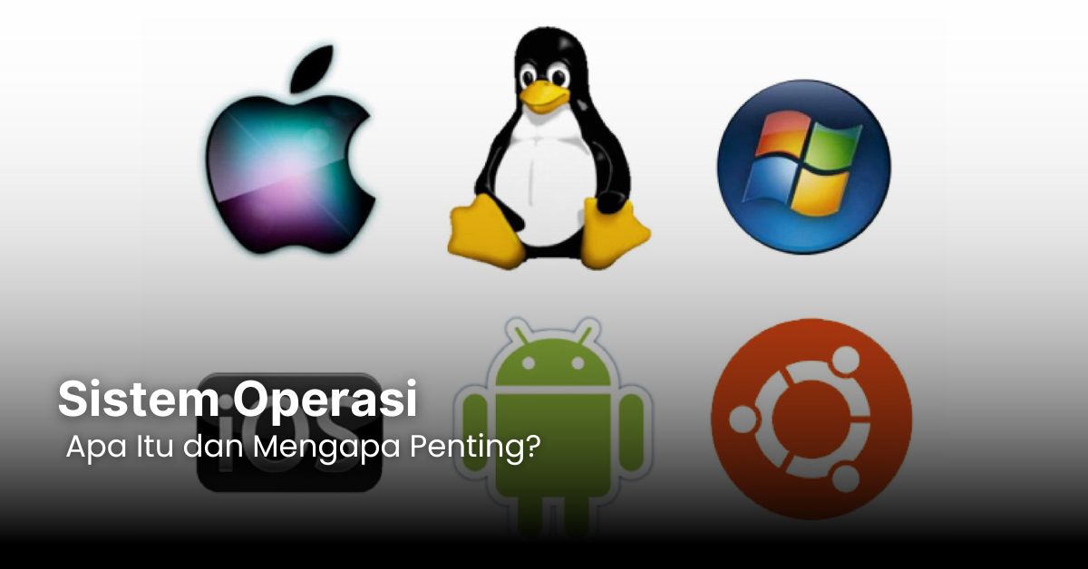 Sistem Operasi: Apa Itu dan Mengapa Penting?