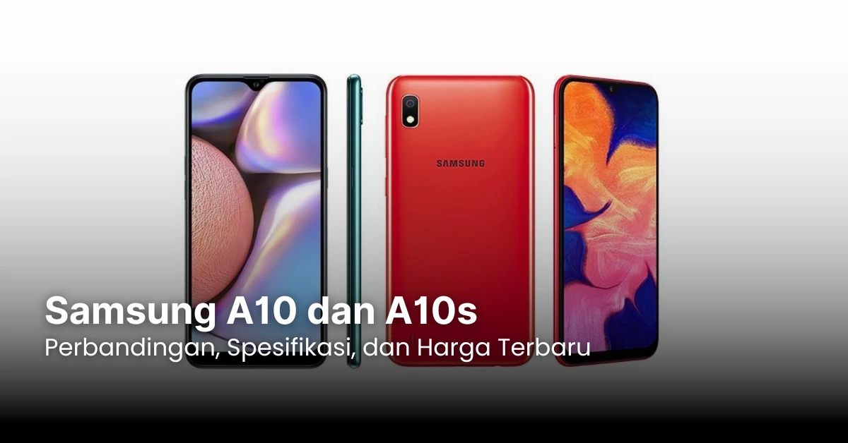 Samsung A10 dan A10s: Perbandingan, Spesifikasi, dan Harga Terbaru