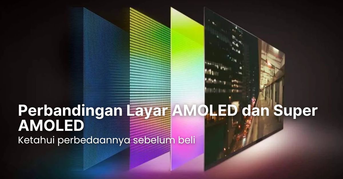 Perbandingan Layar AMOLED dan Super AMOLED