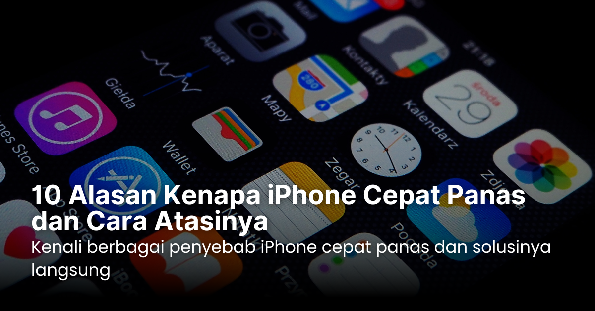 penyebab dan cara mengatasi iphone cepat panas