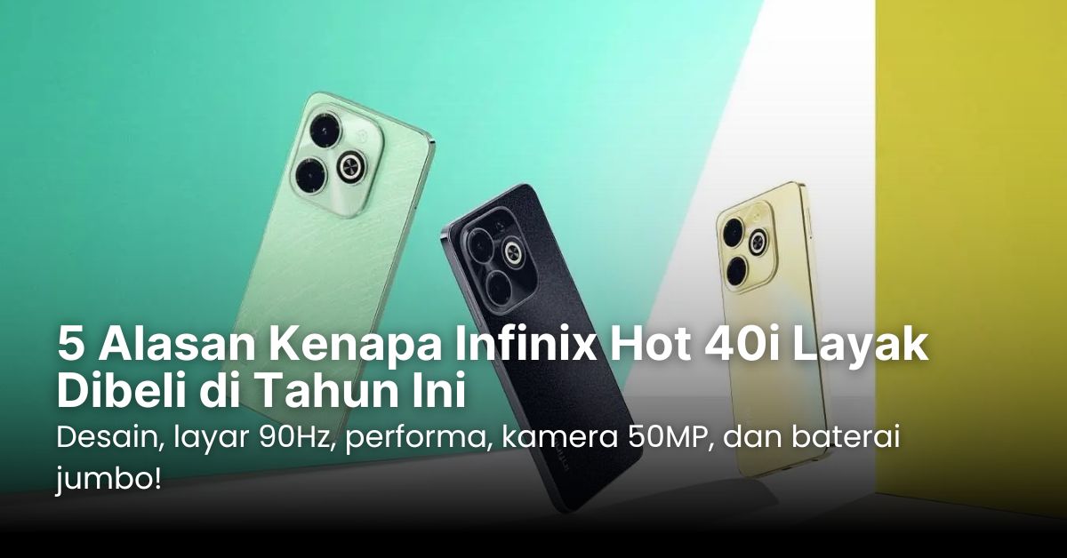 5 Alasan Kenapa Infinix Hot 40i Layak Dibeli di Tahun Ini