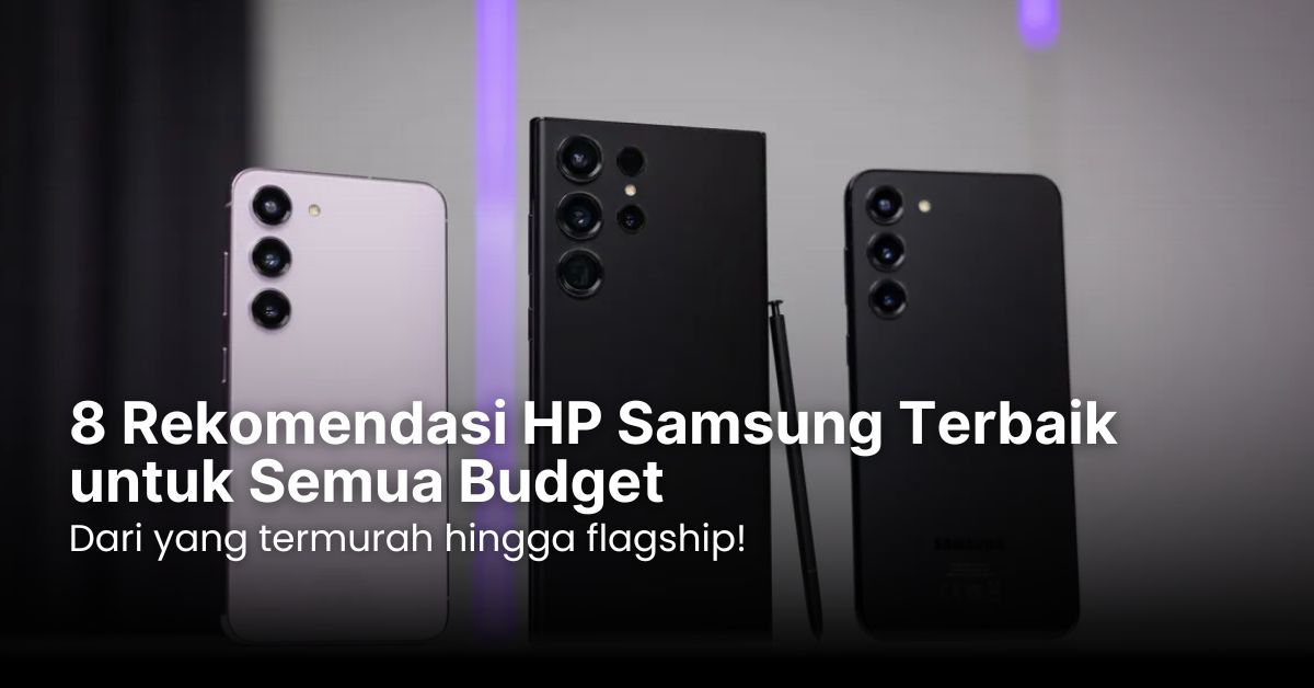 8 Rekomendasi HP Samsung Terbaik untuk Semua Budget