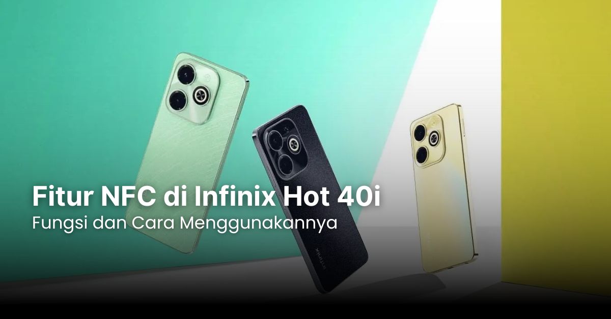 Fitur NFC di Infinix Hot 40i: Fungsi dan Cara Menggunakannya
