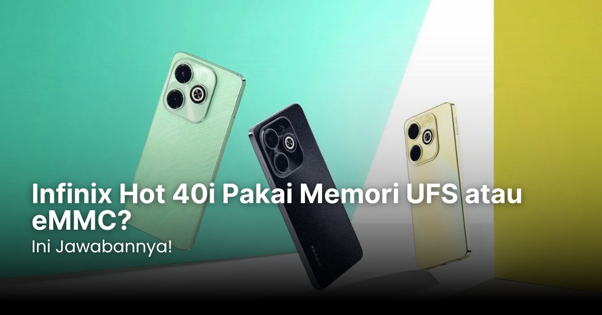 Infinix Hot 40i Pakai Memori UFS atau eMMC? Ini Jawabannya!