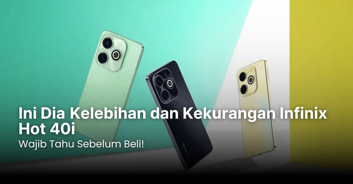 Kelebihan dan Kekurangan Infinix Hot 40i: Wajib Tahu Sebelum Beli!