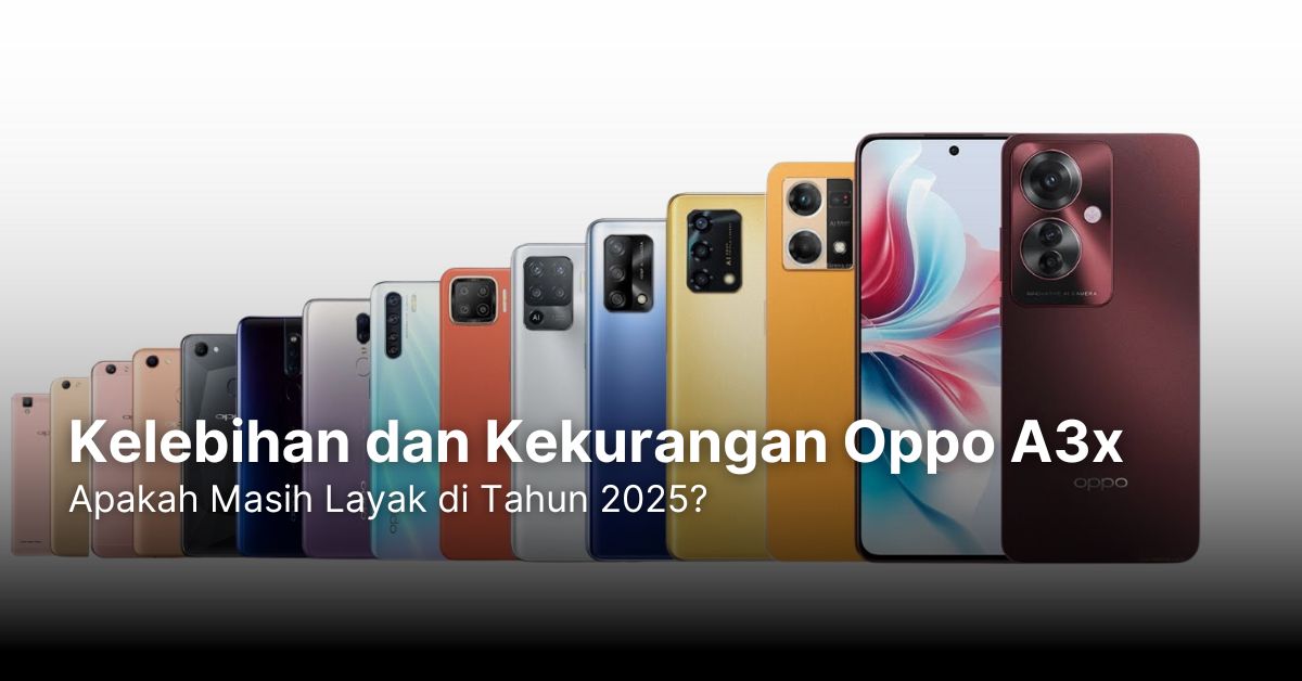 Kelebihan dan Kekurangan Oppo A3x: Apakah Masih Layak di Tahun 2025?