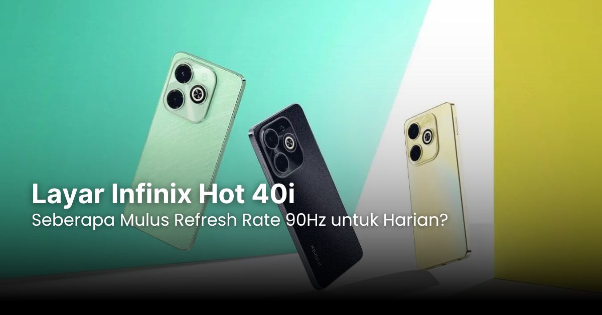 Layar Infinix Hot 40i: Seberapa Mulus Refresh Rate 90Hz untuk Harian?