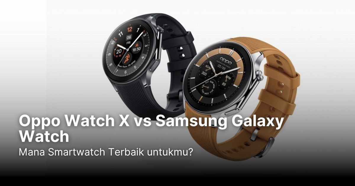 Oppo Watch X vs Samsung Galaxy Watch: Mana Smartwatch Terbaik untukmu?