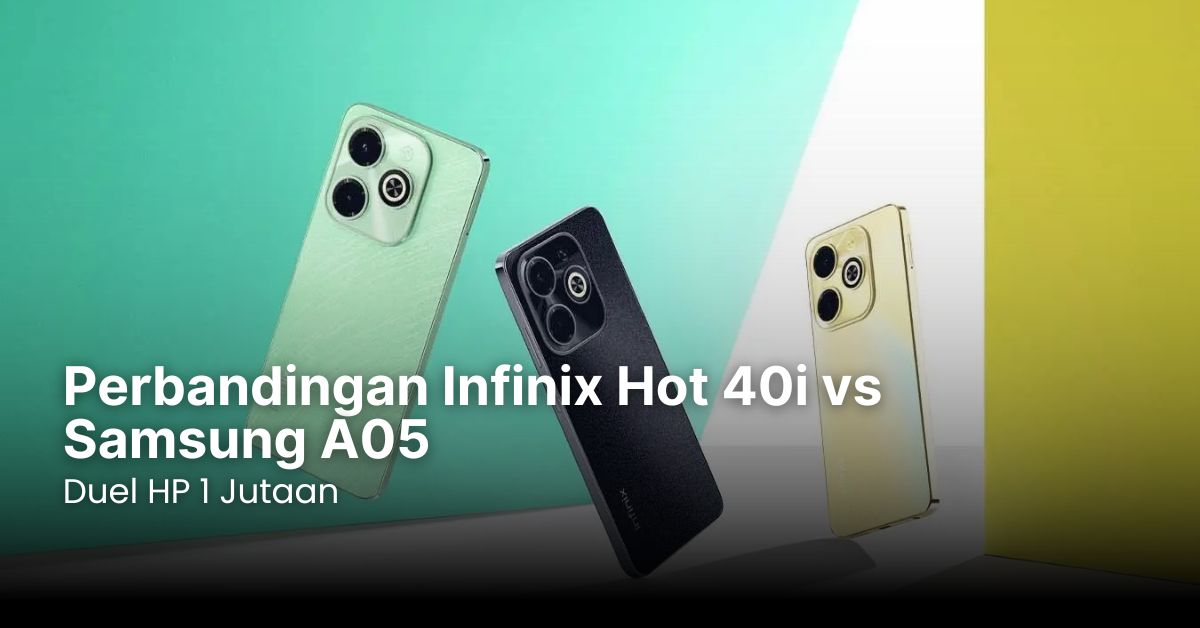 Perbandingan Infinix Hot 40i vs Samsung A05, Duel HP 1 Jutaan