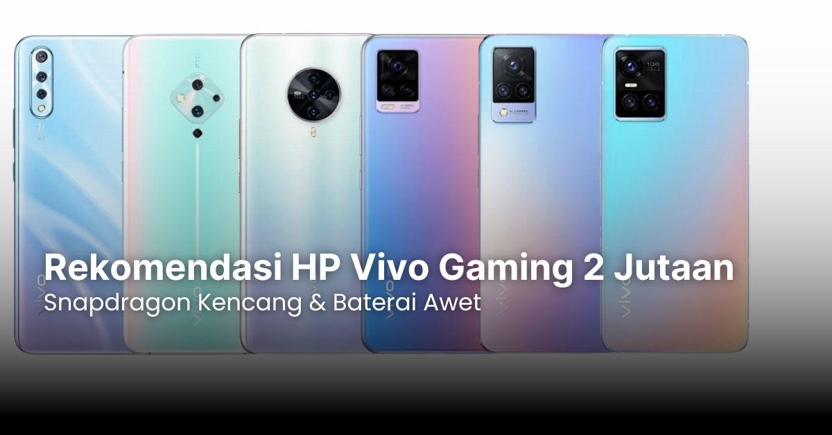 Rekomendasi HP Vivo Gaming 2 Jutaan: Snapdragon Kencang & Baterai Awet