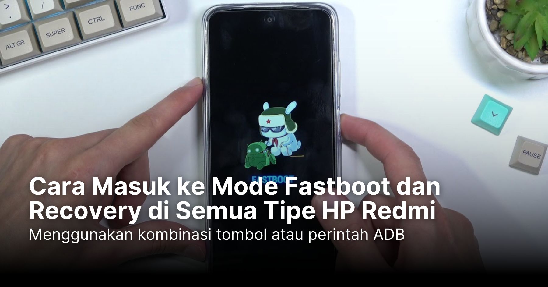 Cara Masuk ke Mode Fastboot dan Recovery di Semua Tipe HP Redmi