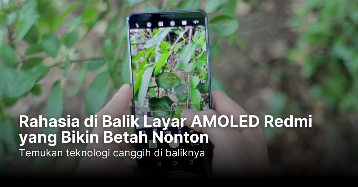 Rahasia di Balik Layar AMOLED Redmi yang Bikin Betah Nonton