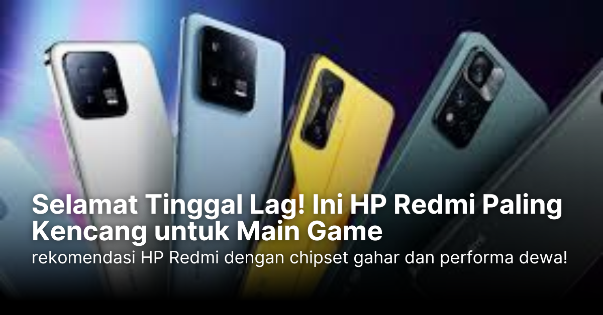 Selamat Tinggal Lag! Ini HP Redmi Paling Kencang untuk Main Game