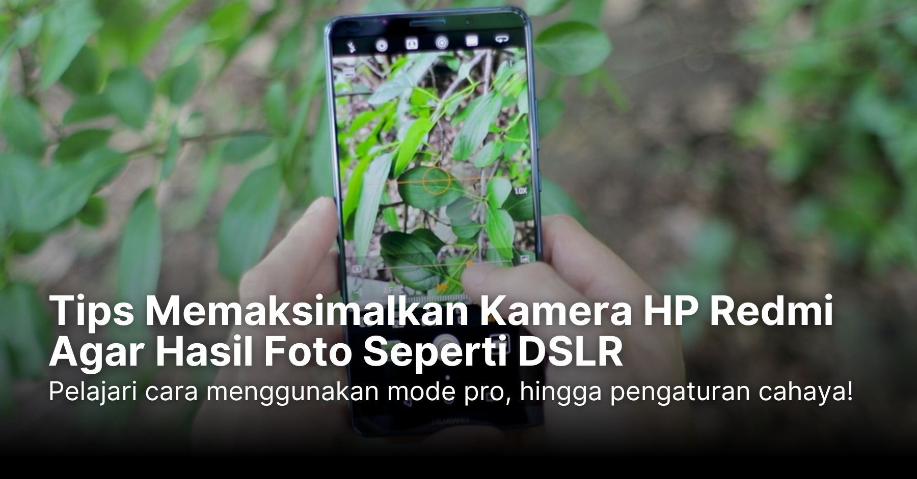 Tips Memaksimalkan Kamera HP Redmi Agar Hasil Foto Seperti DSLR