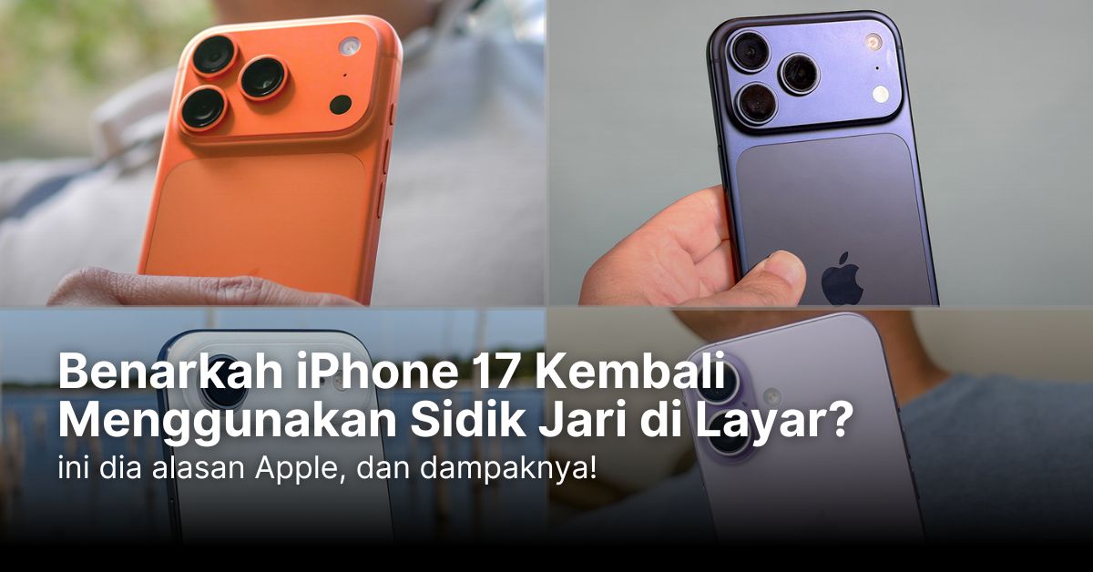 Benarkah iPhone 17 Kembali Menggunakan Sidik Jari di Layar?
