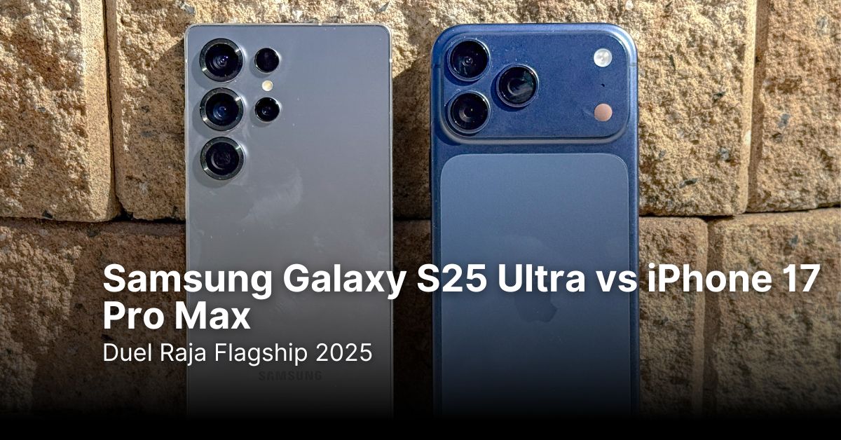 Samsung Galaxy S25 Ultra vs iPhone 17 Pro Max: Duel Raja Flagship 2025