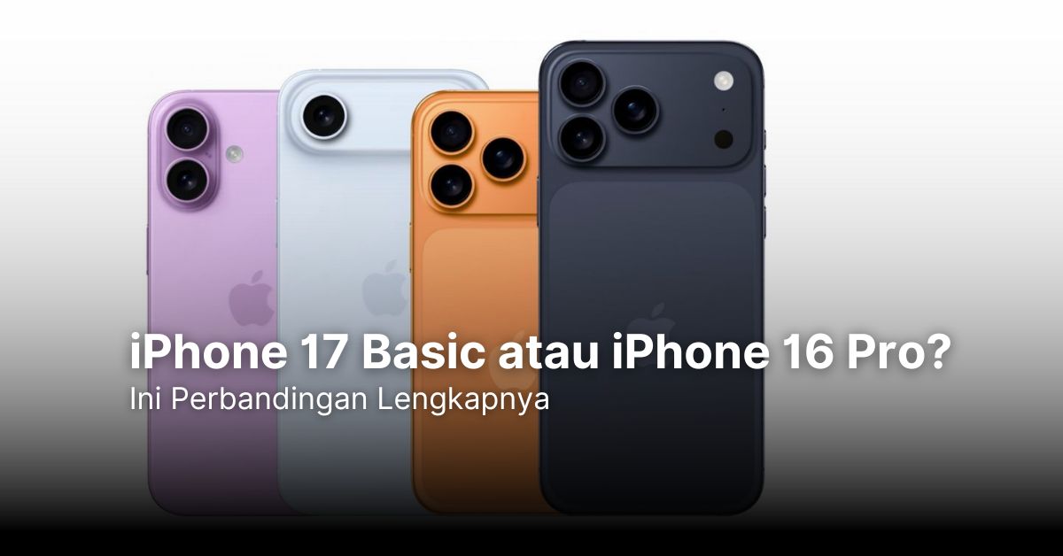 iPhone 17 Basic atau iPhone 16 Pro? Ini Perbandingan Lengkapnya