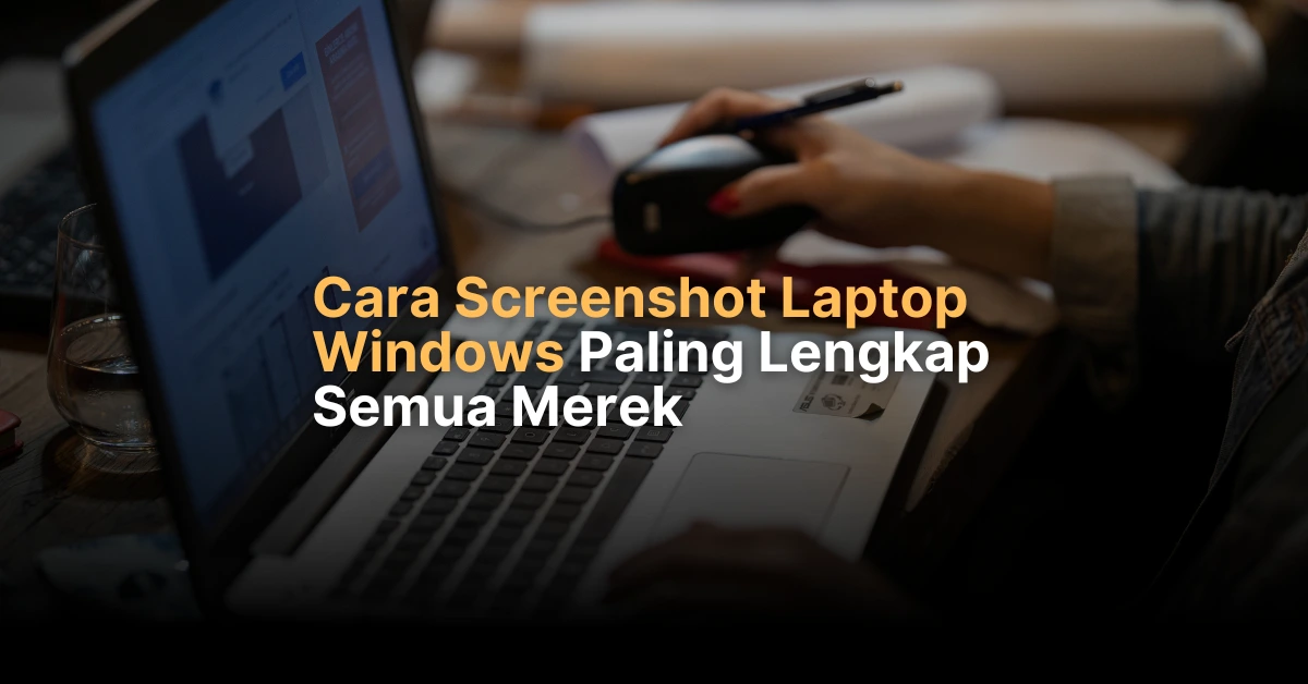 Cara Screenshot di Laptop Windows Paling Lengkap