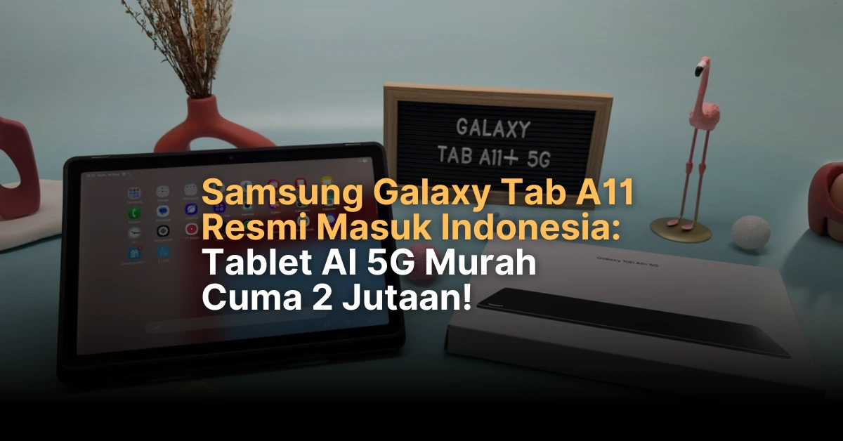 Harga Samsung Galaxy Tab A11: Tablet AI 5G Termurah 2025