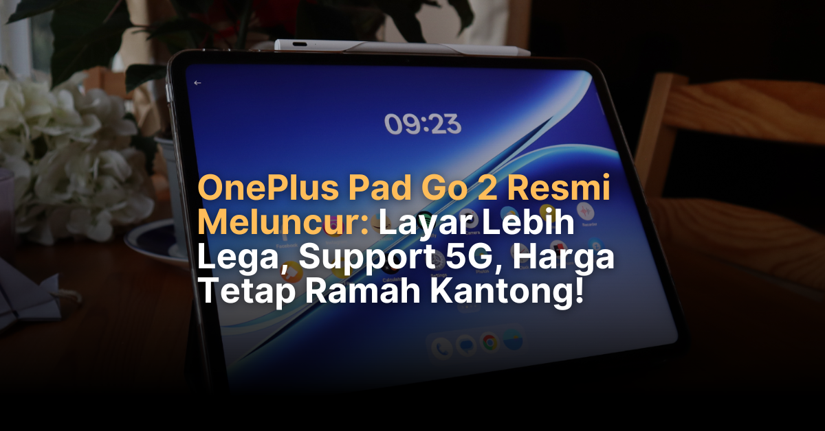 OnePlus Pad Go 2: Spek Gahar, Layar 5G & Harga Terbaik 2025