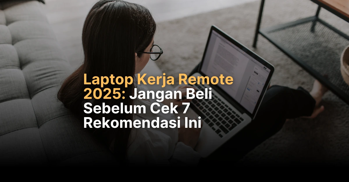 Kriteria & Rekomendasi Laptop Kerja Remote 2025 Terbaik