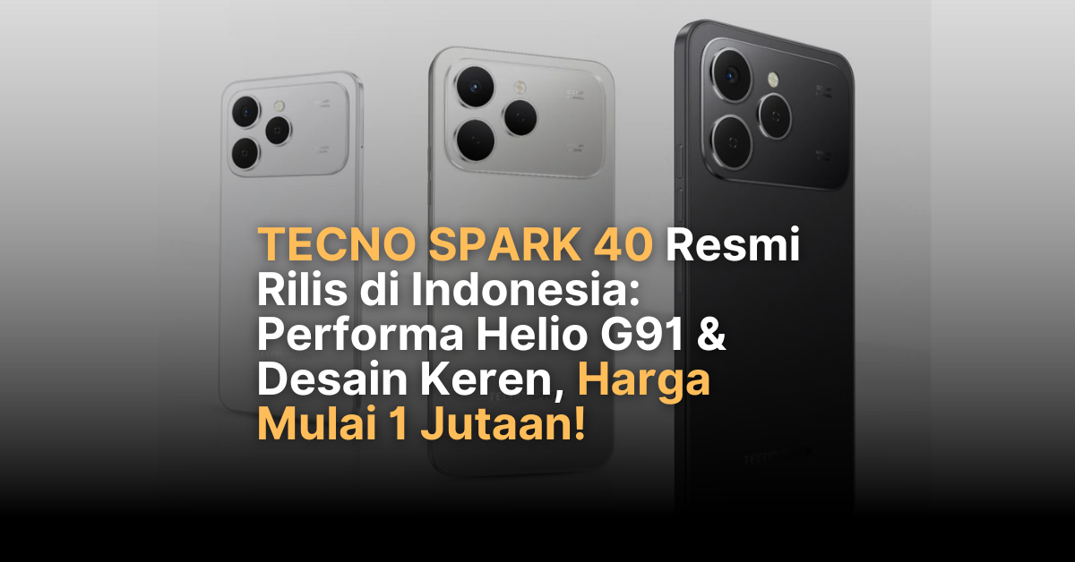 TECNO SPARK 40 Rilis: Helio G91, Baterai 5200mAh, Harga Murah!